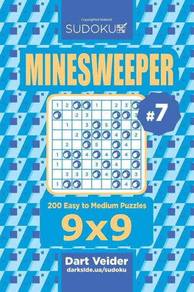 Sudoku Minesweeper - 200 Easy To Medium Puzzles 9X9 (Volume 7)