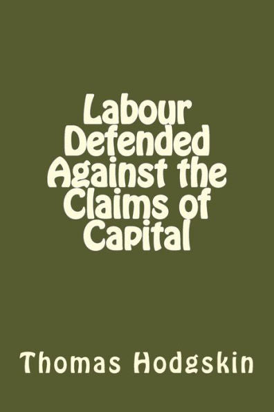Labour Defended Against The Claims Of Capital