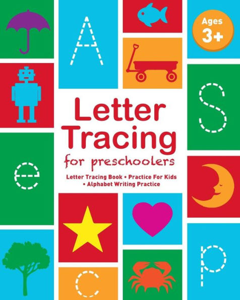 Letter Tracing For Preschoolers: Letter Tracing Book, Practice For Kids, Ages 3-5, Alphabet Writing Practice - 9781544268576