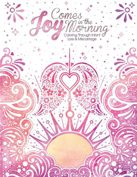 Joy Comes In The Morning: Coloring Through Infant Loss And Miscarriage