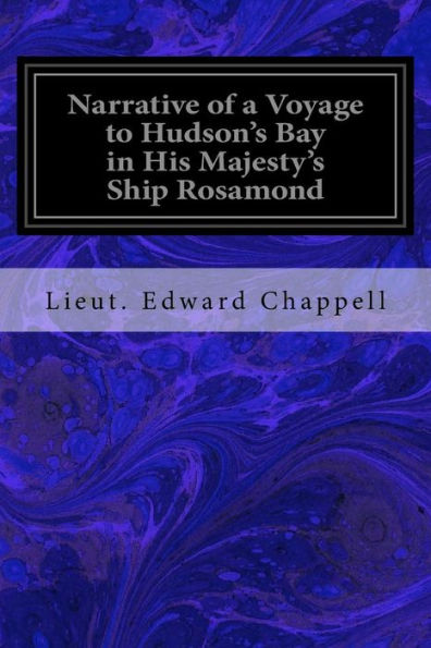 Narrative Of A Voyage To Hudson's Bay In His Majesty's Ship Rosamond: Containing Some Account Of The North-Eastern Coast Of America And Of The Tribes Inhabiting That Remote Region