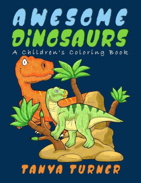 Awesome Dinosaurs: A Children's Coloring Book