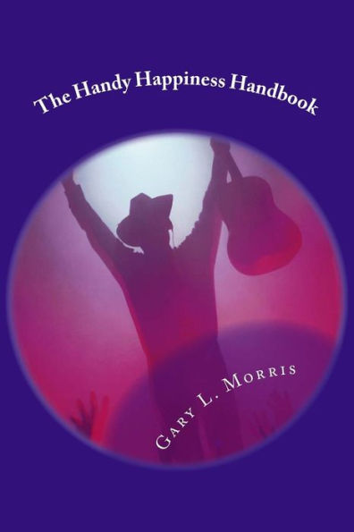 The Handy Happiness Handbook: "How To Be Positively Happy!"