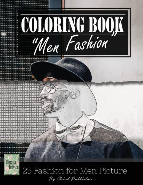 Men Fashion Modern Grayscale Photo Adult Coloring Book, Mind Relaxation Stress Relief: Just Added Color To Release Your Stress And Power Brain And ... And Grown Up, 8.5" X 11" (21.59 X 27.94 Cm)