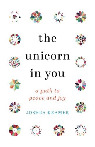 The Unicorn In You: A Path To Peace And Joy - 9781544528168