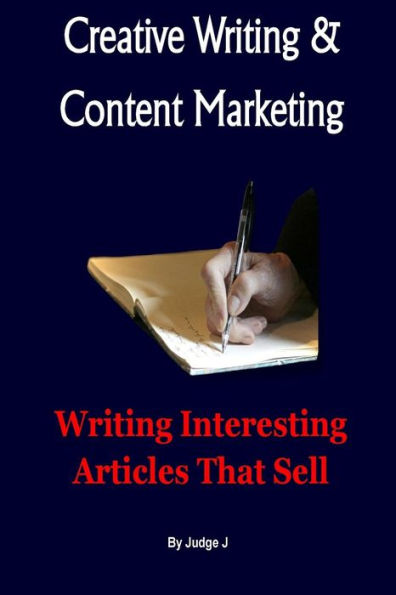 Creative Writing And Content Marketing: Writing Interesting Articles That Sell