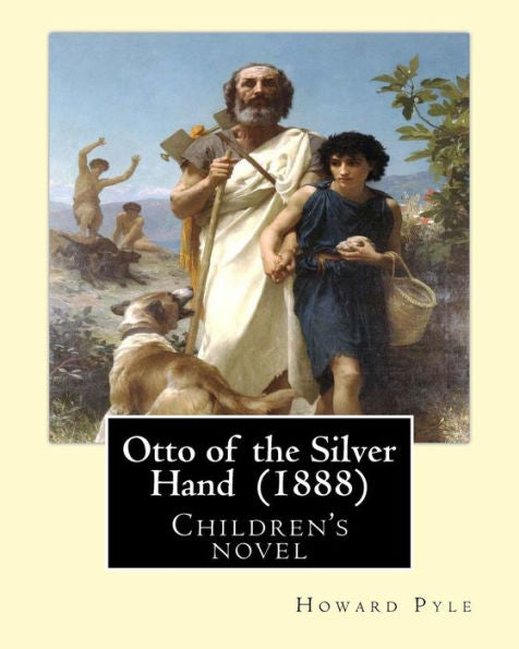 Otto Of The Silver Hand (1888). By: Howard Pyle: Children's Novel