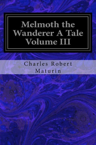 Melmoth The Wanderer A Tale Volume Iii
