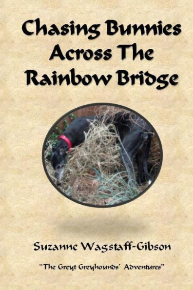 Chasing Bunnies Across The Rainbow Bridge (The Greyt Greyhounds' Adventures)