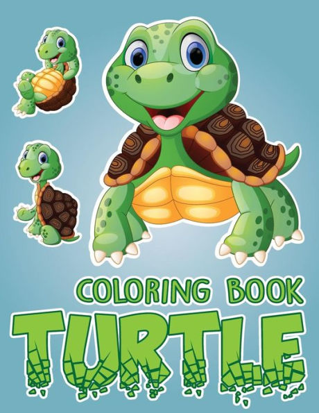 Turtle Yout Friends; Easy Coloring Book For Kids Toddler, Imagination Learning In School And Home: Kids Coloring Book Helping Brain Function,Creativity, And Imagination Perfected For Boys And Girls