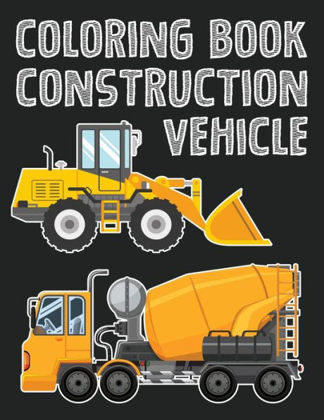 Construction Vehicle Easy Coloring Book For Boys Kids Toddler, Imagination Learning In School And Home: Kids Coloring Book Helping Brain ... And Imagination Perfected For Boys And Girls