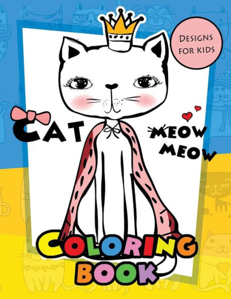 Meow Meow Cat Coloring Book For Kids: Coloring Books For Boys And Girls 2-4, 4-8, 9-12, Teens & Adults
