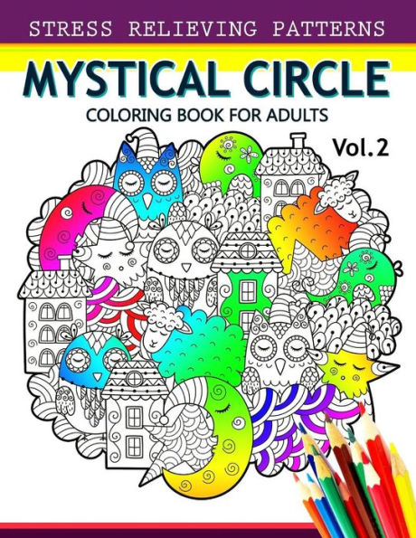 Mystical Circle Coloring Books For Adults Vol.2: A Mandala Coloring Book Amazing Flower,Animal And Doodle Patterns Design
