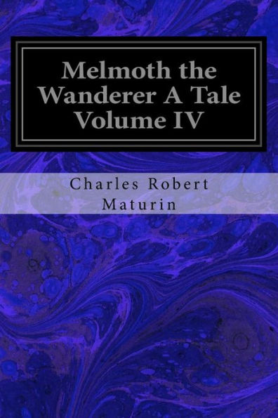 Melmoth The Wanderer A Tale Volume Iv
