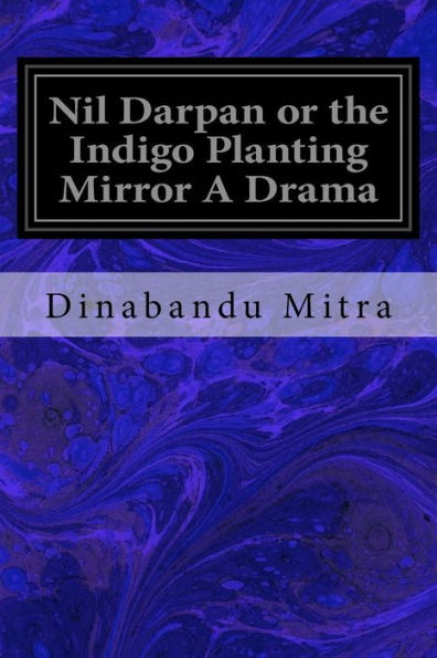 Nil Darpan Or The Indigo Planting Mirror A Drama