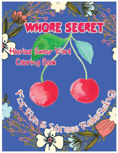 Whore Secret: Hilarious Swear Word Coloring Book For Fun & Stress Releasing (Hilarious Swear 999)