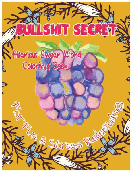 Bullshit Secret: Hilarious Swear Word Coloring Book For Fun & Stress Releasing (Hilarious Swear 999)