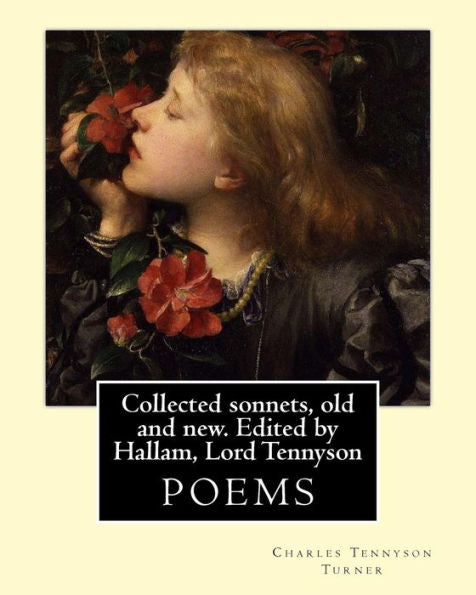 Collected Sonnets, Old And New. Edited By Hallam, Lord Tennyson. By: Charles Tennyson Turner: Hallam Tennyson, 2Nd Baron Tennyson Gcmg, Pc (11 August ... 2 December 1928), Spedding, James (1808-1881)
