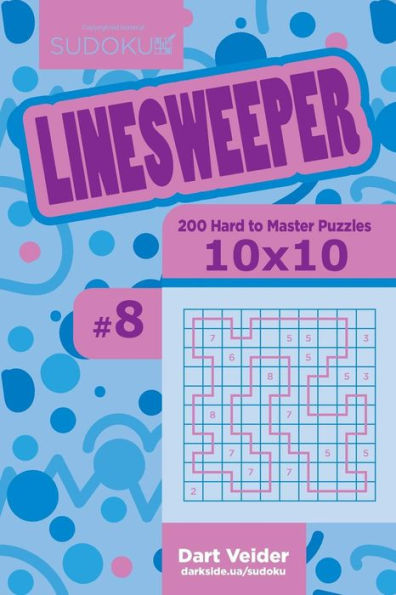Sudoku Linesweeper - 200 Hard To Master Puzzles 10X10 (Volume 8)