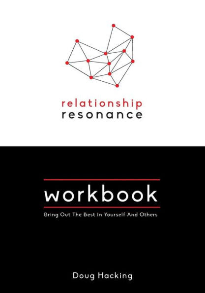 Relationship Resonance Workbook: Bring Out The Best In Yourself And Others