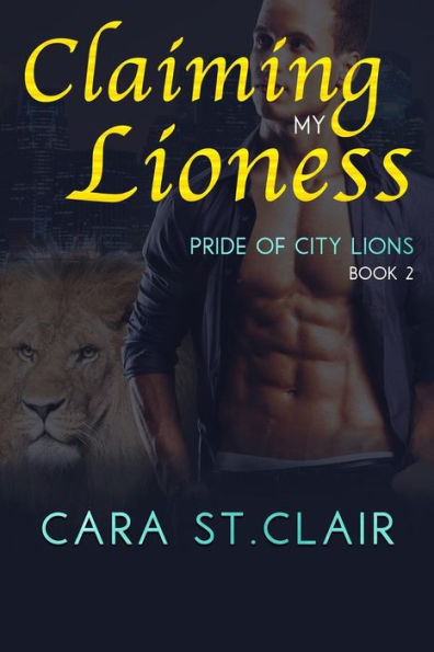 Claiming My Lioness: A Sexy Lion Shifter Paranormal Romance (Pride Of City Lions)