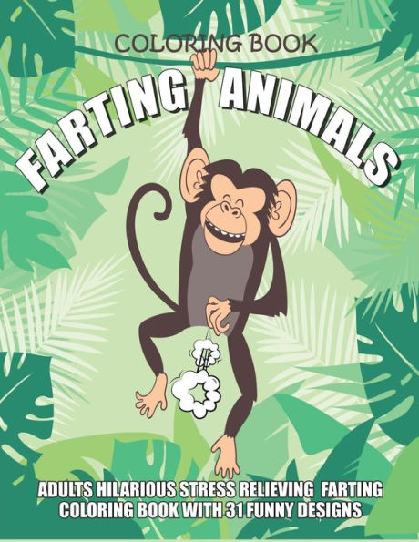 Farting Animals Coloring Book Adults Hilarious Stress Relieving Farting Coloring Book With 31 Funny Designs: 8.5" X 11" Fart Coloring Book (Farting Coloring Books)