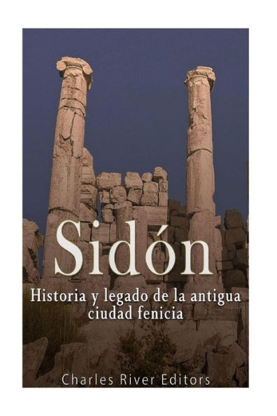 Sid?n: Historia Y Legado De La Antigua Ciudad Fenicia (Spanish Edition)