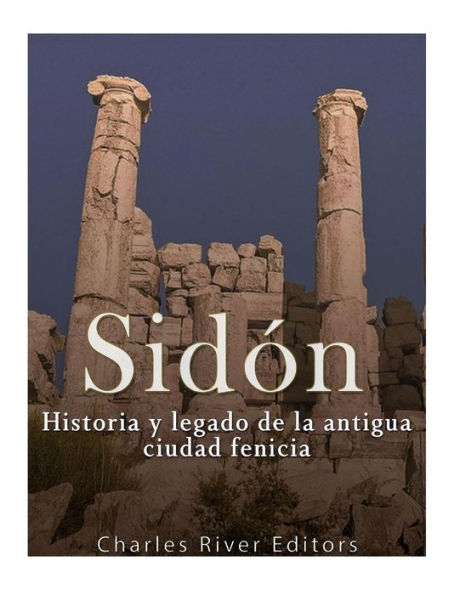 Sid?n: Historia Y Legado De La Antigua Ciudad Fenicia (Spanish Edition) - 9781544701097