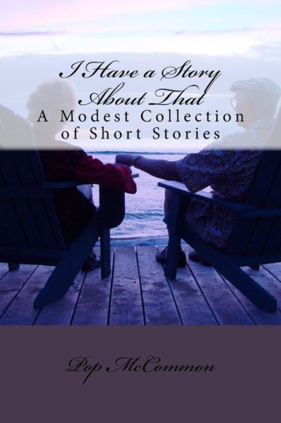 I Have A Story About That: A Modest Collection Of Short Stories