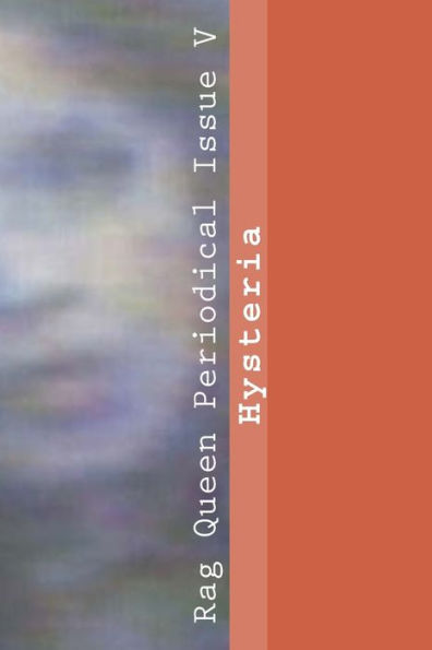 Rag Queen Periodical Issue V: Hysteria (On The Rag)