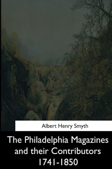 The Philadelphia Magazines And Their Contributors 1741-1850