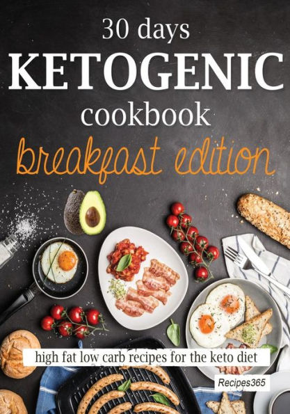 30 Days Ketogenic Cookbook: Breakfast Edition: High Fat Low Carb Recipes For The Keto Diet