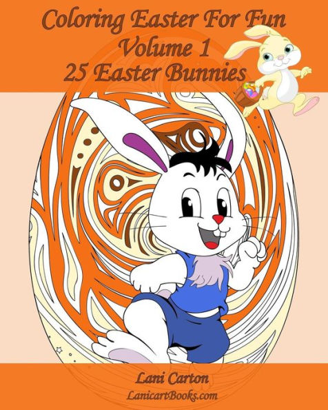 Coloring Easter For Fun - Volume 1: 25 Easter Bunnies To Color