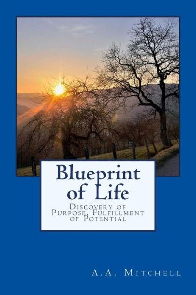 Blueprint Of Life: Discovery Of Purpose, Fulfillment Of Potential