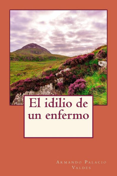 El Idilio De Un Enfermo (Spanish Edition) - 9781544730790