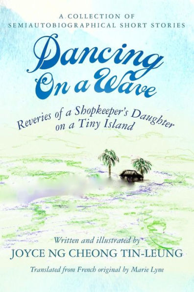 Dancing On A Wave: Reveries Of A Shopkeeper's Daughter On A Tiny Island