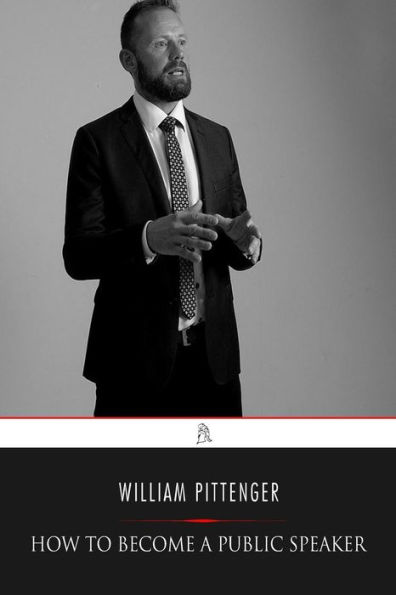 How To Become A Public Speaker: Showing The Best Manner Of Arranging Thought So As To Gain Conciseness, Ease And Fluency In Speech