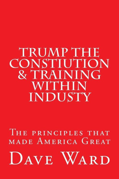 Trump The Constitution & Training Within Industry: The Principles That Make America Great