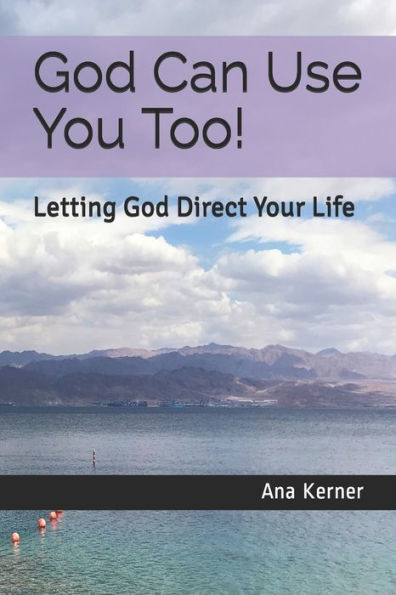 God Can Use You Too!: Letting God Direct Your Life