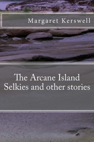 The Arcane Island Selkies And Other Stories