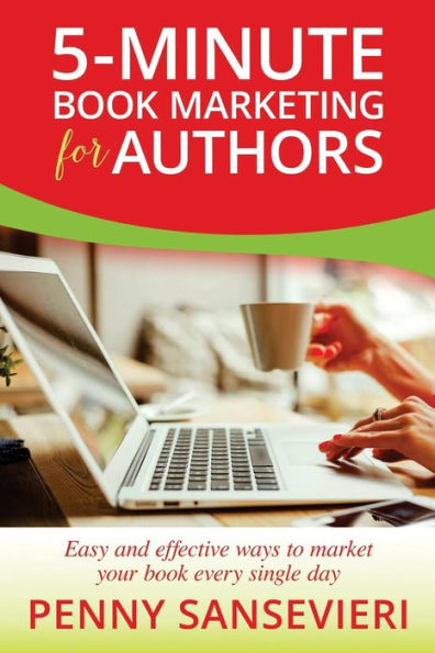 5-Minute Book Marketing For Authors: Easy And Effective Ways To Market Your Book Every Single Day!