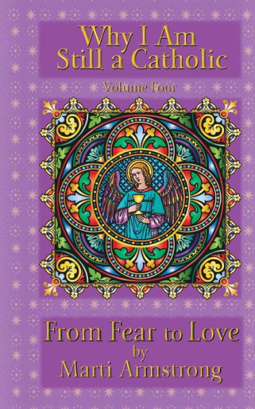 Why I Am Still A Catholic: From Fear To Love