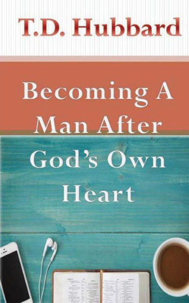 Becoming A Man After God's Own Heart