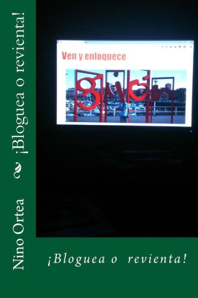 ?Bloguea O Revienta! (Antologia Del Blog "Ven Y Enloquece") (Spanish Edition)