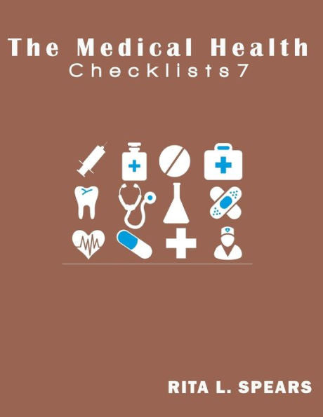 The Medical Checklist:How To Get Health Caregiver Right: Checklists, Forms, Resources And Straight Talk To Help You Provide. (Health Checklists) - 9781544794716