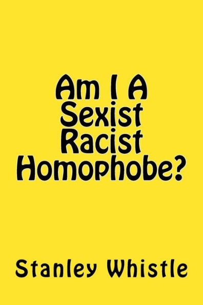 Am I A Sexist Racist Homophobe?