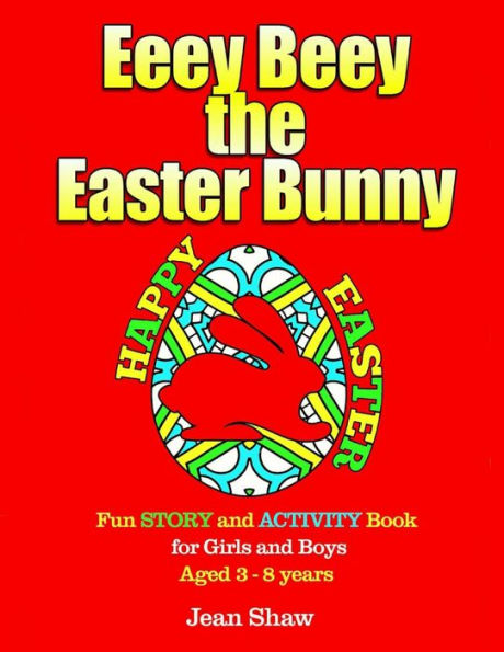 Eeey Beey - The Easter Bunny: A Fun Story, Activity And Colouring Book For Girls And Boys Aged 3 - 8