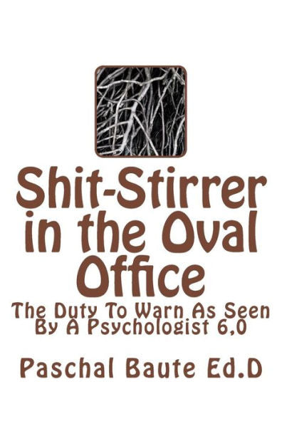 Shit-Stirrer In The Oval Office: Duty To Warn As Seen By A Psychologist 6.0
