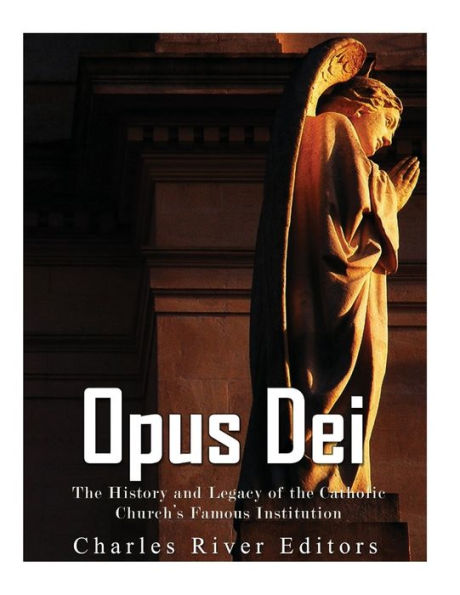 Opus Dei: The History And Legacy Of The Catholic Church's Famous Institution - 9781544816135