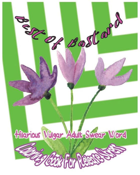 Best Of Bastard: Hilarious Vulgar Adult Swear Word Coloring Book For Release Stress (Best Of Swear)